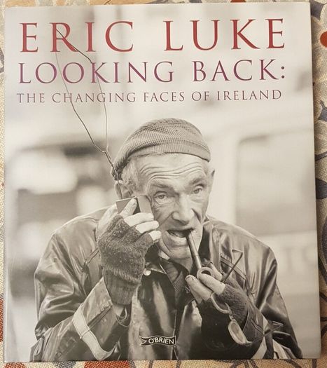 Looking Back: The Changing Face Of Ireland by Eric Luke