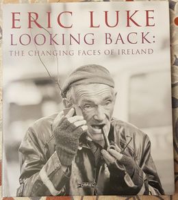Looking Back: The Changing Face Of Ireland by Eric Luke