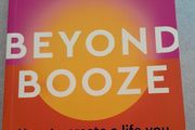 Beyond Booze How to create a life you love, alcohol free by Sarah Rusbatch