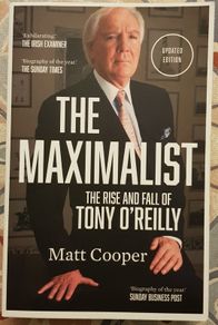 The Maximalist: The Rise And Fall Of Tony O'Reilly by Matt Cooper