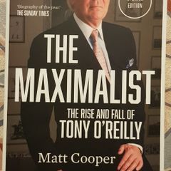 The Maximalist: The Rise And Fall Of Tony O'Reilly by Matt Cooper