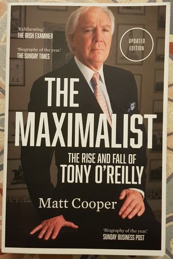 The Maximalist: The Rise And Fall Of Tony O'Reilly by Matt Cooper