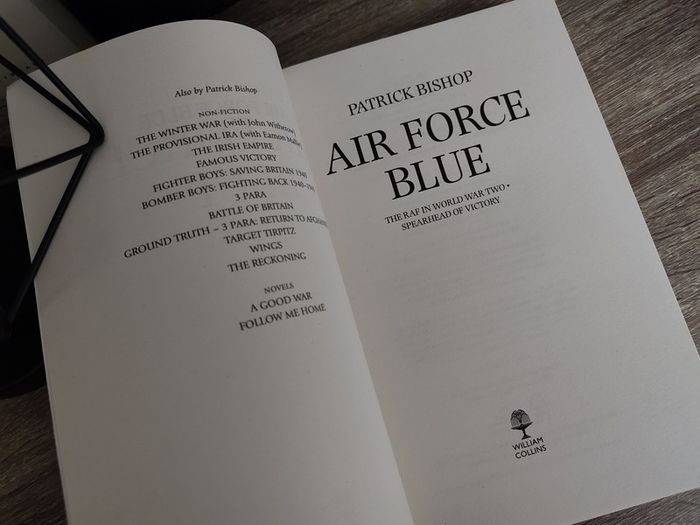 Air Force Blue ! The RAF in World War Two Spearhead of Victory ! by Patrick Bishop ! 2017 ! by William Collins Publishing !