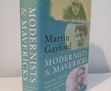 Modernists & Mavericks - Bacon, Freud, Hockney & The London Painters by Martin Gayford