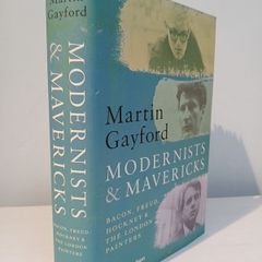 Modernists & Mavericks - Bacon, Freud, Hockney & The London Painters by Martin Gayford
