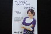 We Have a Good Time Don't We by Maeve Higgins