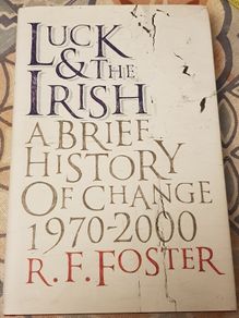 Luck & The Irish: A Brief History Of Change 1970-2000 by R.F. Foster