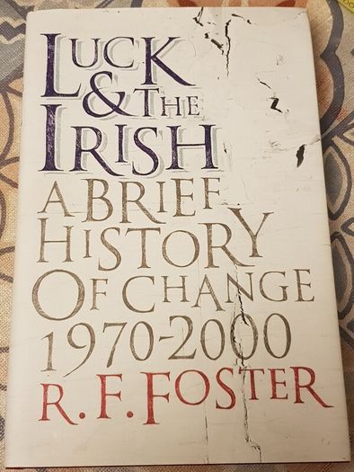 Luck & The Irish: A Brief History Of Change 1970-2000 by R.F. Foster