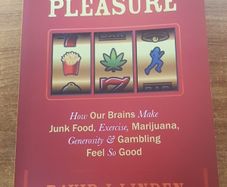 Pleasure: How Our Brains Make Junk Food, Exercise, Marijuana, Generosity, and Gambling Feel So Good David J. Lynden