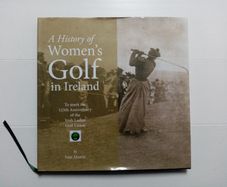 A History of Women's Golf in Ireland (Large Hardback) - Golf History Book - Irish Sports Book