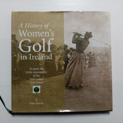 A History of Women's Golf in Ireland (Large Hardback) - Golf History Book - Irish Sports Book