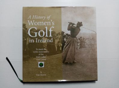 A History of Women's Golf in Ireland (Large Hardback) - Golf History Book - Irish Sports Book