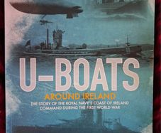 U- Boats Around Ireland/ The Story of The Royal Navy's Coast of Ireland Command 1st World War / Guy Warner/1st ed,., 1st impression/ 2018