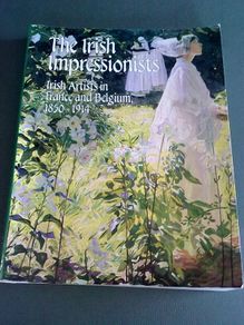 The Irish Impressionists Irish artists in France and Belgium 1850-1914