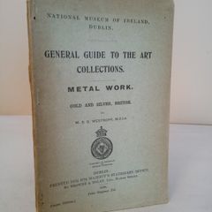 National Museum of Ireland, Dublin. General Guide to the Art Collections: Metal Work. Gold and Silver, British by M. S. D. Westropp (HQ714)