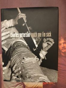 Charles Peterson - Touch Me I'm SicK Rare Grunge Photography Book