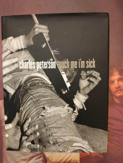 Charles Peterson - Touch Me I'm SicK Rare Grunge Photography Book