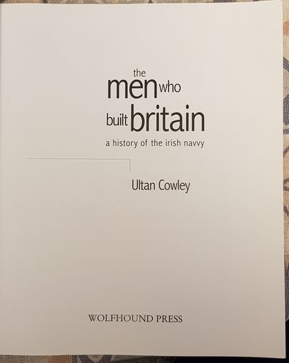 The Men Who Built Britain: A History Of The Irish Navvy by Ultan Cowley