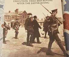 Those Of Us Who Must Die: Execution, Exile And Revival After The Easter Rising by Derek Molyneux & Darren Kelly