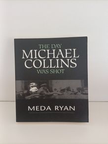 The Day Michael Collins was shot by Meda Ryan