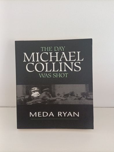 The Day Michael Collins was shot by Meda Ryan