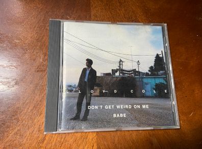 Lloyd Cole Don't Get Weird on me Babe CD