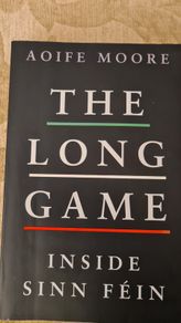 The Long Game. Inside Shin Fein. By Aoife Moore. First Edition Paperback In Good Condition.