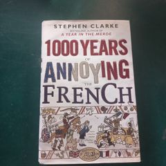 1000 years of annoying the French by Stephen Clarke