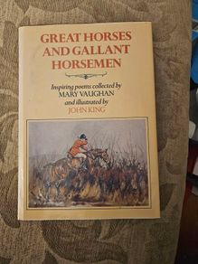 Great Horses And Gallant Horsemen. Inspiring Poems Collected By Mary Vaughan And Illustrated By John King. First Edition Hardback With Dustjacket In Good Condition.  See Photos For Same.
