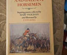 Great Horses And Gallant Horsemen. Inspiring Poems Collected By Mary Vaughan And Illustrated By John King. First Edition Hardback With Dustjacket In Good Condition.  See Photos For Same.