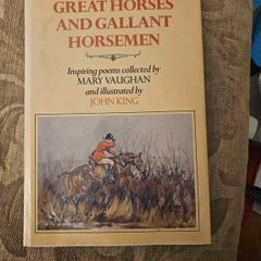 Great Horses And Gallant Horsemen. Inspiring Poems Collected By Mary Vaughan And Illustrated By John King. First Edition Hardback With Dustjacket In Good Condition.  See Photos For Same.