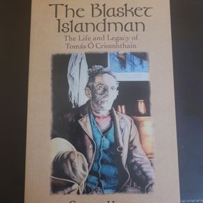 The Blasket Islandman. The Life And Legacy Of Tomas O Criomhthain by Gerard Hayes.