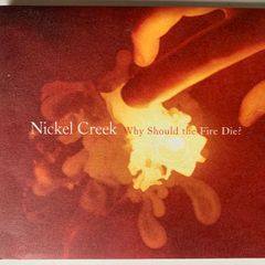 Nickel Creek [2005] Why Should The Fire Die? (CD Digipack Album)