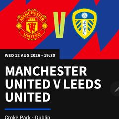 2 x Man Utd vs Leeds Match Tickets, Wed, Croke Park,12 Aug 19:30