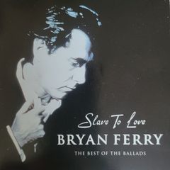 Bryan Ferry - Slave Of Love. The Best Of The Ballads.
