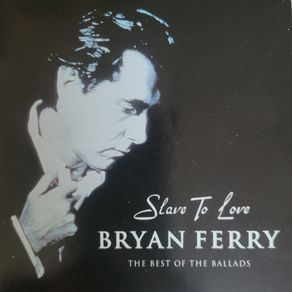 Bryan Ferry - Slave Of Love. The Best Of The Ballads.