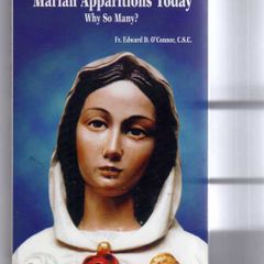 Marian Apparitions Today - Why So Many ? Fr. Edward D. O'connor, Csc