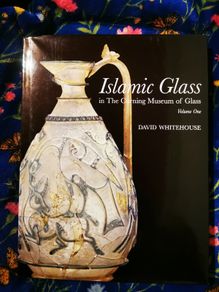 Islamic Glass in the Corning Museum by David Whitehousr