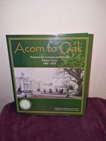Acorn to Oak Presentation Convent and Schools Kildare Town 1830-2010 book
