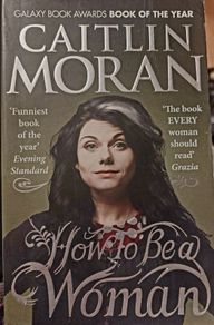 How to be a Woman.  Caitlin Moran. Four books 10 euro
