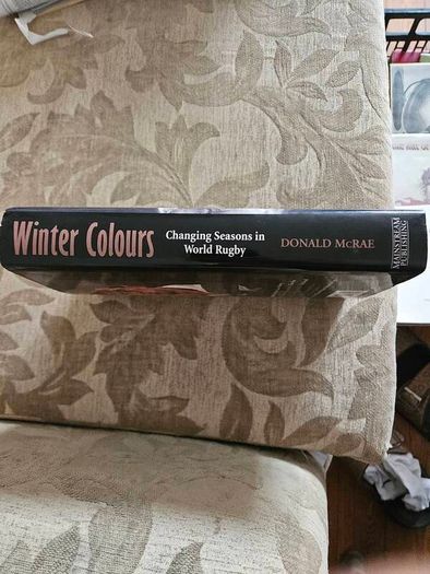 Winter Colours. Changing Seasons In World Rugby. By Donald Mcrae. First Edition Hardback With Dustjacket In Good Condition.  See Photos For Same.