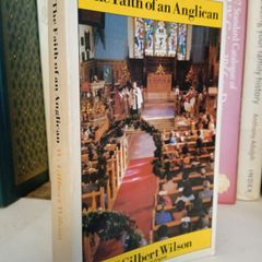 The Faith of an Anglican: A Companion to the Revised Catechism by W. Gilbert Wilson (GT489)