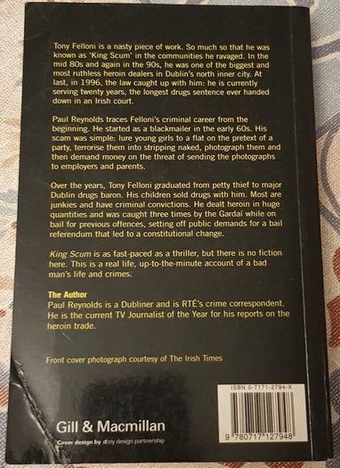 King Scum: The Life and Times Of Tony Felloni (Dublin's Heroin Boss) by Paul Reynolds.