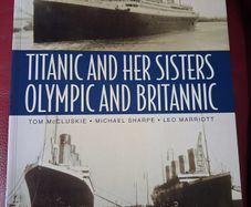 Titanic & Her Sisters - Olympic & Britannic / Tom McCluskie/ Michael Sharpe / Leo Marriott / 2005