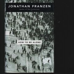 Jonathan Franzen. How To Be Alone."Signed"