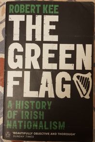 The Green Flag: A History Of Irish Nationalism by Robert Kee
