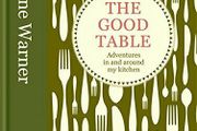 The Good Table: Adventures in and Around My Kitchen by Valentine Warner