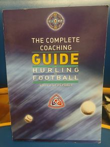 The Complete Coaching Guide to Hurling and Football - Pat Daly