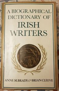 The Biographical Dictionary Of Irish Writers by Anne M. Brady & Brian Cleeve