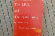 The IRB and the 1916 Rising by Diarmuid Lynch. Edited by Florence O'Donoghue
